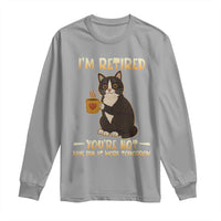 Funny I Am Retired You Are Not Have Fun At Work Tomorrow Long Sleeve Shirt Black Cat - Wonder Print Shop