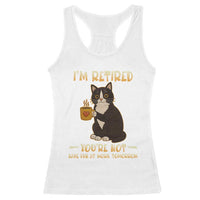 Funny I Am Retired You Are Not Have Fun At Work Tomorrow Racerback Tank Top Black Cat - Wonder Print Shop