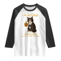 Funny I Am Retired You Are Not Have Fun At Work Tomorrow Raglan Shirt Black Cat - Wonder Print Shop