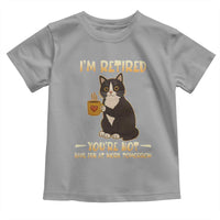 Funny I Am Retired You Are Not Have Fun At Work Tomorrow Toddler T Shirt Black Cat - Wonder Print Shop