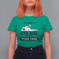 Funny Dad T Shirt For Women It Is Not A Dad Bod It Is A Father Figure - Wonder Print Shop