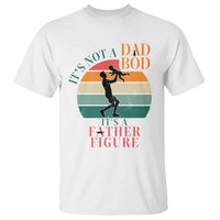 It Is Not A Dad Bod It Is A Father Figure T Shirt Funny Dad Saying - Wonder Print Shop