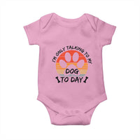 Dog Lover Humor Baby Onesie I Am Only Talking To My Dog Today - Wonder Print Shop