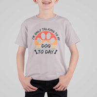Dog Lover Humor T Shirt For Kid I Am Only Talking To My Dog Today - Wonder Print Shop