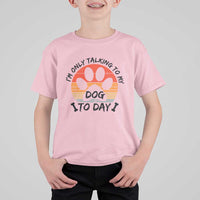 Dog Lover Humor T Shirt For Kid I Am Only Talking To My Dog Today - Wonder Print Shop