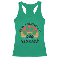 Dog Lover Humor Racerback Tank Top I Am Only Talking To My Dog Today - Wonder Print Shop