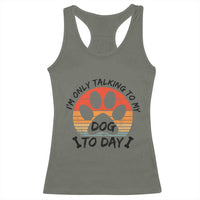 Dog Lover Humor Racerback Tank Top I Am Only Talking To My Dog Today - Wonder Print Shop