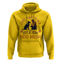 Cute Dog Lover Hoodie I Just Want To Be A Stay At Home Dog Mom - Wonder Print Shop