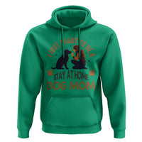 Cute Dog Lover Hoodie I Just Want To Be A Stay At Home Dog Mom - Wonder Print Shop