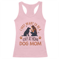 Cute Dog Lover Racerback Tank Top I Just Want To Be A Stay At Home Dog Mom - Wonder Print Shop