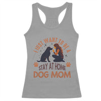 Cute Dog Lover Racerback Tank Top I Just Want To Be A Stay At Home Dog Mom - Wonder Print Shop