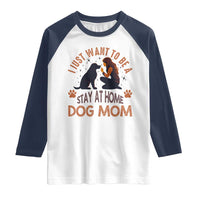 Cute Dog Lover Raglan Shirt I Just Want To Be A Stay At Home Dog Mom - Wonder Print Shop