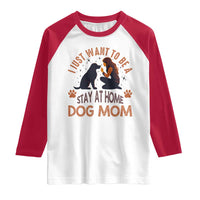 Cute Dog Lover Raglan Shirt I Just Want To Be A Stay At Home Dog Mom - Wonder Print Shop