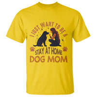 Cute Dog Lover T Shirt I Just Want To Be A Stay At Home Dog Mom - Wonder Print Shop