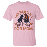 Cute Dog Lover T Shirt I Just Want To Be A Stay At Home Dog Mom - Wonder Print Shop