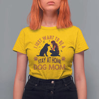 Cute Dog Lover T Shirt For Women I Just Want To Be A Stay At Home Dog Mom - Wonder Print Shop