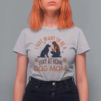 Cute Dog Lover T Shirt For Women I Just Want To Be A Stay At Home Dog Mom - Wonder Print Shop