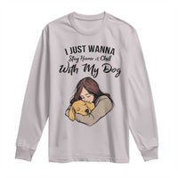 Funny Dog Lover Long Sleeve Shirt I Just Wanna Stay Home With My Dog - Wonder Print Shop