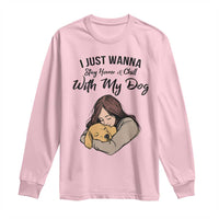 Funny Dog Lover Long Sleeve Shirt I Just Wanna Stay Home With My Dog - Wonder Print Shop