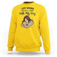 Funny Dog Lover Sweatshirt I Just Wanna Stay Home With My Dog - Wonder Print Shop