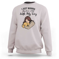 Funny Dog Lover Sweatshirt I Just Wanna Stay Home With My Dog - Wonder Print Shop