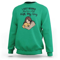 Funny Dog Lover Sweatshirt I Just Wanna Stay Home With My Dog - Wonder Print Shop