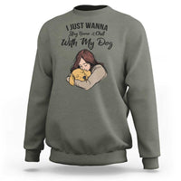 Funny Dog Lover Sweatshirt I Just Wanna Stay Home With My Dog - Wonder Print Shop