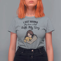 Funny Dog Lover T Shirt For Women I Just Wanna Stay Home With My Dog - Wonder Print Shop