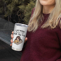 Funny Dog Lover Tumbler Cup I Just Wanna Stay Home With My Dog