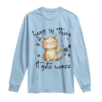 Hang In There It Gets Worse Long Sleeve Shirt Cat Lover - Wonder Print Shop