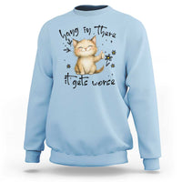 Hang In There It Gets Worse Sweatshirt Cat Lover - Wonder Print Shop