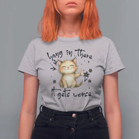 Hang In There It Gets Worse T Shirt For Women Cat Lover - Wonder Print Shop