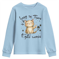 Hang In There It Gets Worse Youth Sweatshirt Cat Lover - Wonder Print Shop