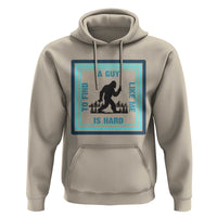 Bigfoot Lover Gift Hoodie A Guy Like Me Is Hard To Find - Wonder Print Shop