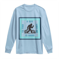 Bigfoot Lover Gift Long Sleeve Shirt A Guy Like Me Is Hard To Find - Wonder Print Shop