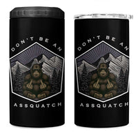 Bigfoot Lover Gift 4 in 1 Can Cooler Tumbler Do Not Be An Assquatch