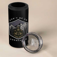 Bigfoot Lover Gift 4 in 1 Can Cooler Tumbler Do Not Be An Assquatch