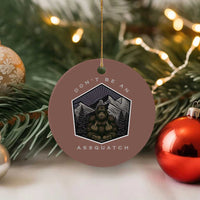 Bigfoot Lover Gift Ceramic Ornament Do Not Be An Assquatch - Wonder Print Shop