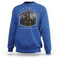 Bigfoot Lover Gift Sweatshirt Do Not Be An Assquatch - Wonder Print Shop