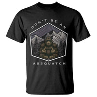 Bigfoot Lover Gift T Shirt Do Not Be An Assquatch - Wonder Print Shop