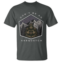 Bigfoot Lover Gift T Shirt Do Not Be An Assquatch - Wonder Print Shop