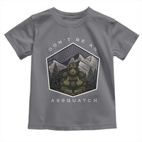 Bigfoot Lover Gift Toddler T Shirt Do Not Be An Assquatch - Wonder Print Shop