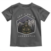 Bigfoot Lover Gift Toddler T Shirt Do Not Be An Assquatch - Wonder Print Shop