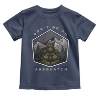 Bigfoot Lover Gift Toddler T Shirt Do Not Be An Assquatch - Wonder Print Shop