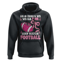 In October We Wear Pink And Watch Football Hoodie Breast Cancer Awareness Gift - Wonder Print Shop