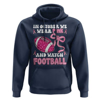 In October We Wear Pink And Watch Football Hoodie Breast Cancer Awareness Gift - Wonder Print Shop