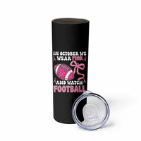 In October We Wear Pink And Watch Football Skinny Tumbler Breast Cancer Awareness Gift