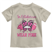 In October We Wear Pink Football Toddler T Shirt Funny Football Awareness Gift - Wonder Print Shop