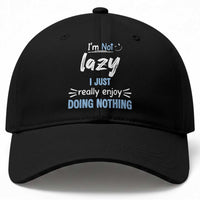 Funny Sarcastic Saying Baseball Cap I Am Not Lazy I Just Really Enjoy Doing Nothing