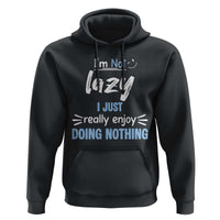 Funny Sarcastic Saying Hoodie I Am Not Lazy I Just Really Enjoy Doing Nothing - Wonder Print Shop